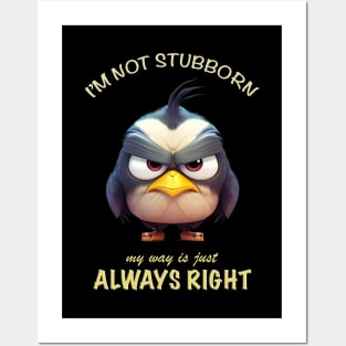 Bird I'm Not Stubborn My Way Is Just Always Right Cute Adorable Funny Quote Posters and Art